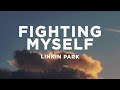 Linkin Park - Fighting Myself (Lyrics) Linkin Park - Fighting Myself (Lyrics)