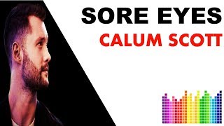 Sore Eyes ▶▶ Calum Scott (🎵 Lyrics)