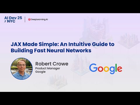 AI Dev 25 x NYC | Robert Crowe: JAX Made Simple: An Intuitive Guide to Building Fast Neural Networks