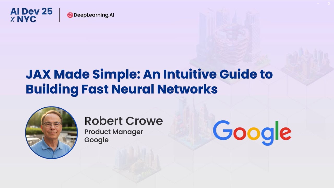 AI Dev 25 x NYC | Robert Crowe: JAX Made Simple: An Intuitive Guide to Building Fast Neural Networks