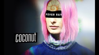 Fever Ray - Coconut