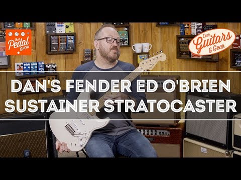 TPS Our Guitars & Gear – Dan’s Fender Ed O’Brien Sustainer Stratocaster