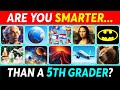 Are You SMARTER Than A 5th Grader General Knowledge Quiz