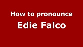 How to pronounce Edie Falco