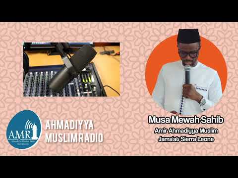 AMR Podcast | What is Ahmadiyya? with Musa Mewah Sahib (Amir AMJ Sierra Leone)