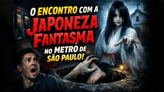 O Encontro com a Japonesa fantasma no metrô de São Paulo (948)