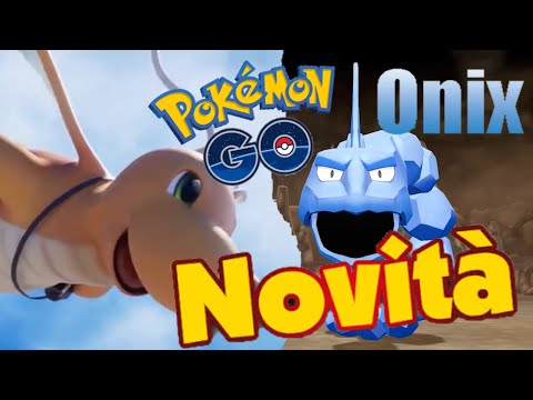 ONIX DI CRISTALLO E DRAGONITE POSTINO IN POKEMON GO