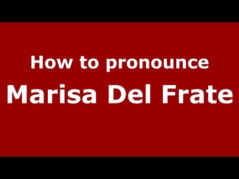 How to pronounce Marisa Del Frate (Italian/Italy)  - PronounceNames.com