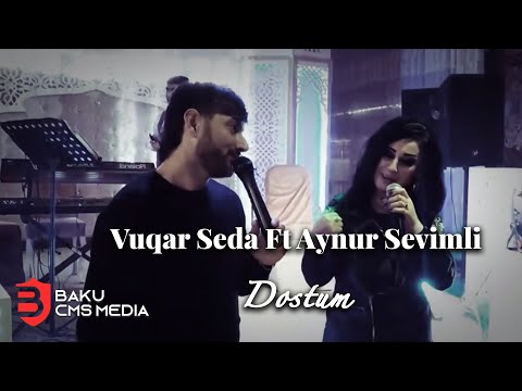 Vuqar Seda Ft Aynur Sevimli  - Dostum