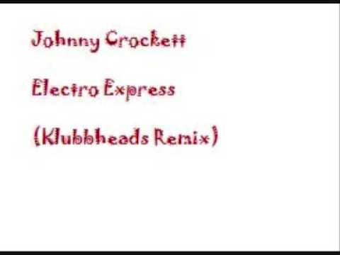 Johnny Crockett - Electro Express (Klubbheads Remix)