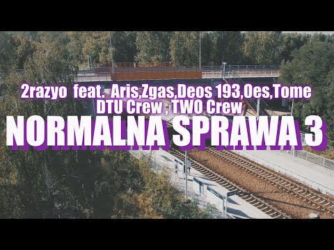 2razyo  feat. Aris,Zgas,Deos193,Oes,Tome,DTU Crew / TWO Crew - NORMALNA SPRAWA 3  prod.2razyo (KLIP)
