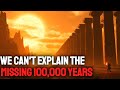 The Missing 100 000 Years What Humans Did BEFORE Civilization History For Sleep