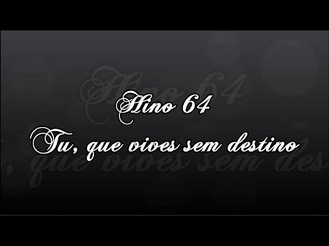 CCB Hino 64   Tu, que vives sem destino