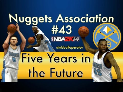 NBA 2K14 Nuggets Association Ep 43 - Five Years in the Future - S3OS