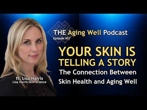 Your Skin Is Telling a Story: The Connection Between Skin Health & Aging Well | Ep. 457 — video featuring Lisa Harris