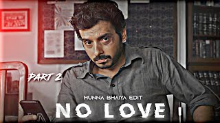 MUNNA BHAIYA - NO LOVE  Part 2  Munna Bhaiya Edit 