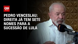 Pedro Venceslau: Direita já tem sete nomes para sucessão de Lula | CNN ARENA