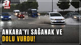 Ankara'da sağanak ve dolu etkili oldu! | A Haber