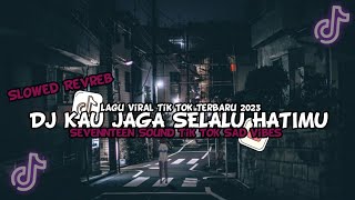 Download lagu DJ KAU JAGA SELALU HATIMU Sevennteen|Slowed Brekbeat Terbaru Viral Tik Tok - Hendrazy Rmx mp3