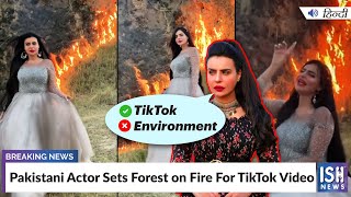 Pakistani Actor Sets Forest on Fire For TikTok Video