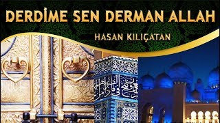 İlahi - Derdime SEN Derman ALLAH, Bize SEN Rahmeyle ALLAH - Hasan Kılıçatan