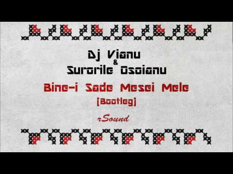 Dj Vianu x Surorile Osoianu - Bine-i Șade Mesei Mele (Bootleg)