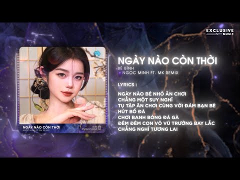 Ngày Nào Còn Thời Remix - Bé Bình (MK ft. Ngọc Minh) | Hot TikTok 2023 - Audio Lyrics Video
