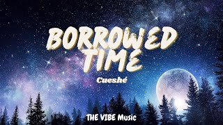Cueshé - Borrowed Time