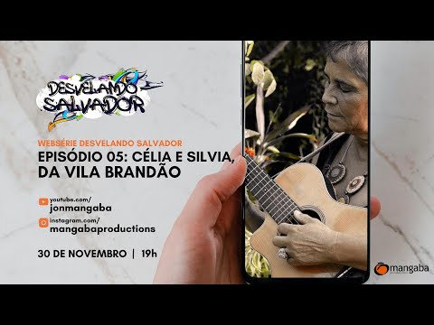 Ep05: Célia e Silvia, da Vila Brandão. Desvelando Salvador