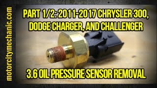 Part 1/2: 2011-2017 Chrysler 300, Dodge Charger, and Challenger 3.6 oil pressure sensor removal