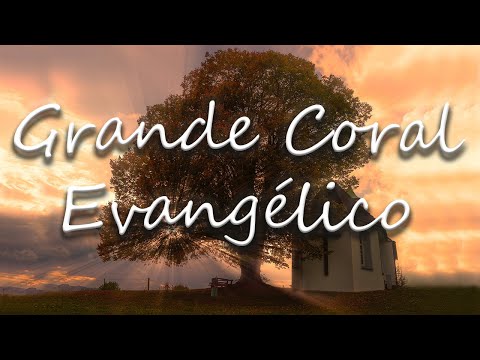 Grande Coral Evangélico | Os Mais Belos Louvores