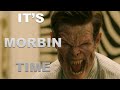 IT'S MORBIN TIME!!