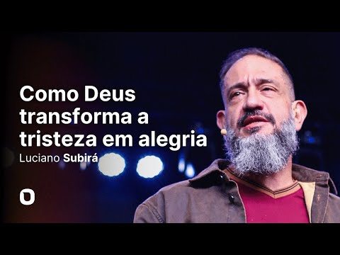Luciano Subirá | COMO DEUS TRANSFORMA A TRISTEZA EM ALEGRIA