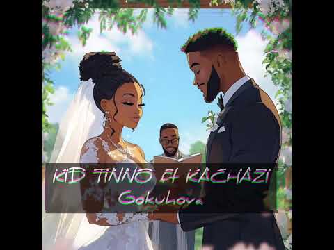 KID TINNO FT KACHAZI_GOKUHOVA