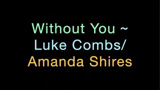 Without You ~ Luke Combs/Amanda Shires Lyrics