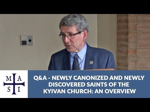 Newly Canonized and Newly Discovered Saints of the Kyivan Church: An Overview – Question and answer session