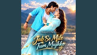 Download lagu Jab Se Mile Tum Mujhko mp3