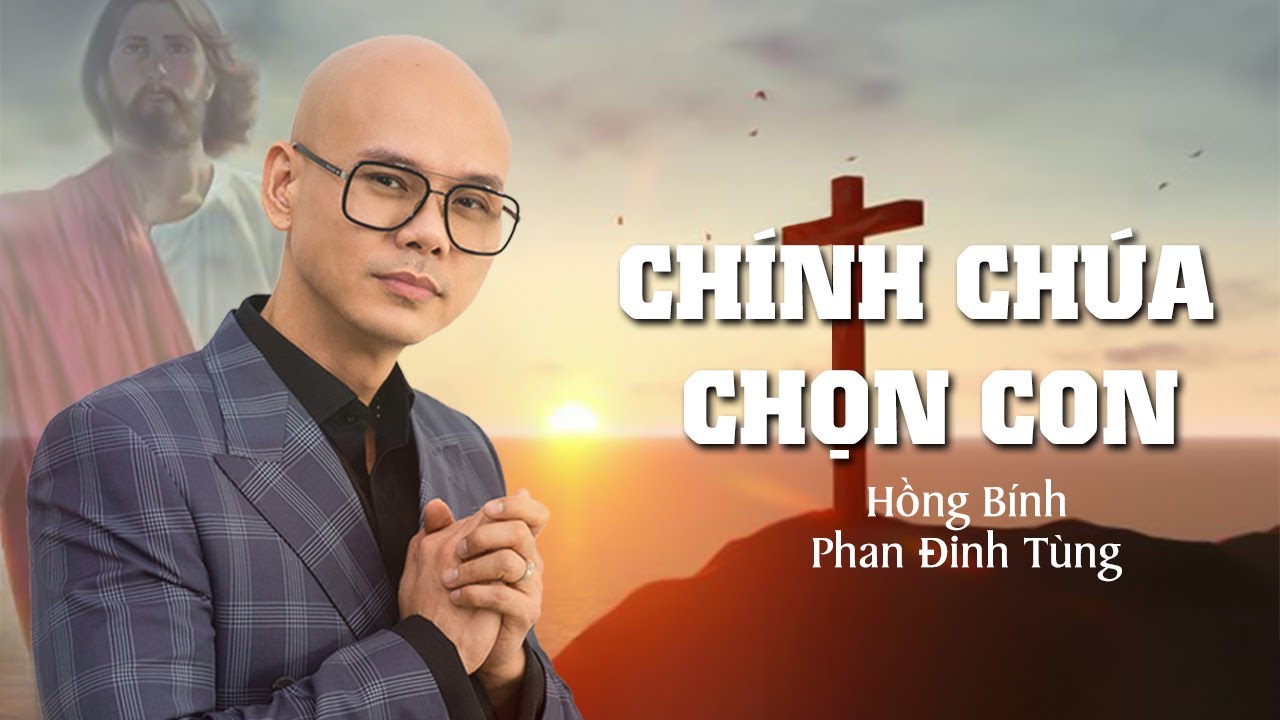 Chính Chúa Chọn Con<br><p style="font-weight: 300; font-style: italic;font-size: 0.75em;"> Phan Đinh Tùng (st: Hồng Bính)</p>
