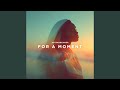 For a Moment