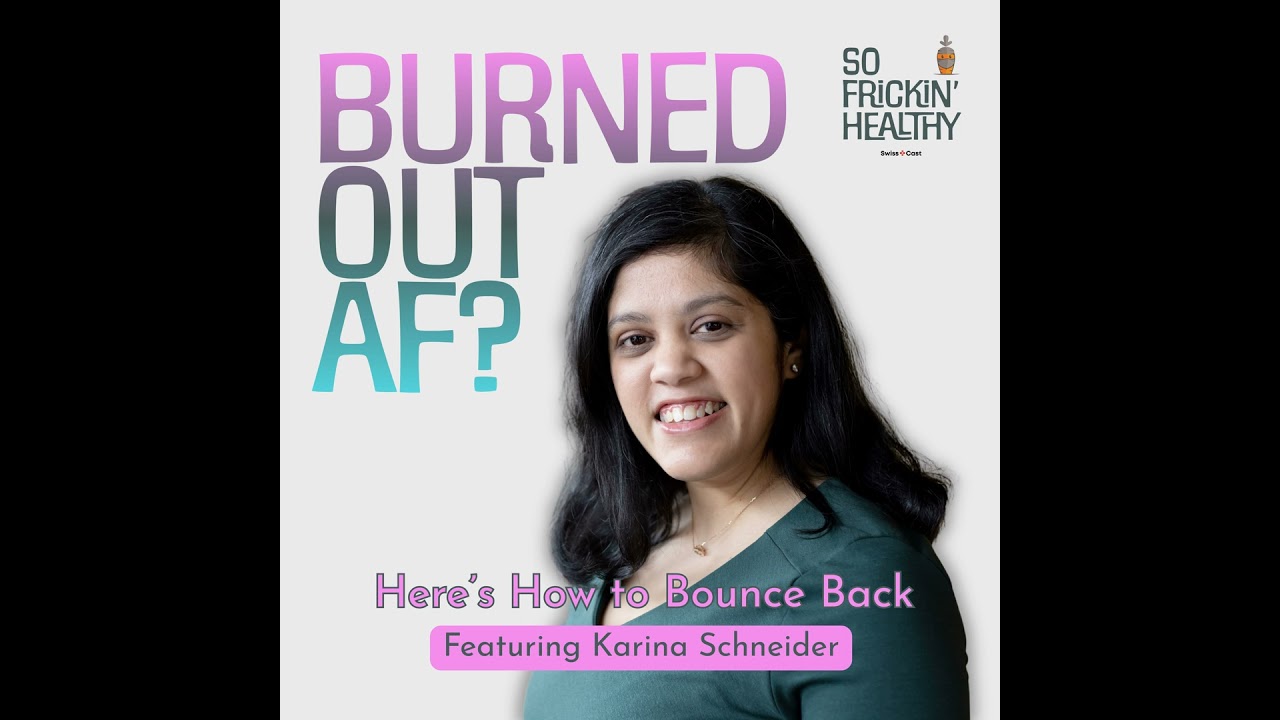 29: Burned Out AF? Here’s How to Bounce Back ft. Karina Schneider