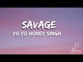 Savage - Full Song (lyrics) | Honey 3.0 | Yo Yo Honey Singh & Nushrratt Bharuccha |