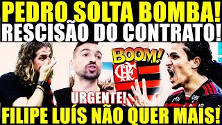 SUPER PLANTÃO URGENTE! PEDRO SOLTA BOMBA! RESCISÃO DO CONTRATO! FILIPE LUÍS NÃO QUER MAIS! AZEDOU!