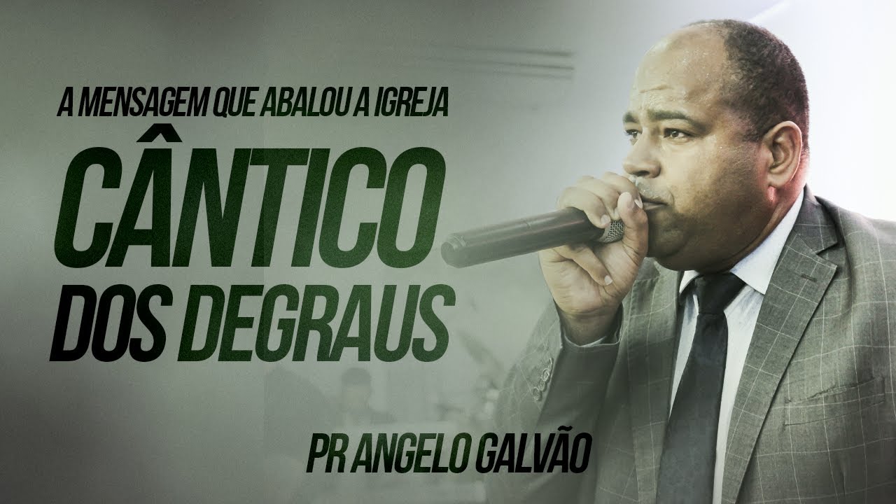 CÂNTICO DOS DEGRAUS - PR ANGELO GALVÃO