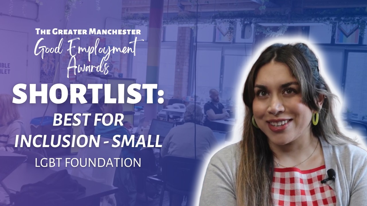 Shortlisted: LGBT Foundation | Best for Inclusion (Small)
