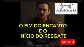 O FIM DO ENCANTO  E O INÍCIO RESGATE