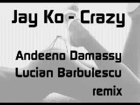 Jay Ko feat Anya - Crazy - Remix by Andeeno Damassy and Lucian Barbulescu