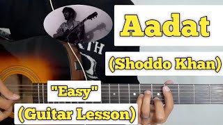 Aadat - Shoddo Khan  Guitar Lesson  Easy Chords  (
