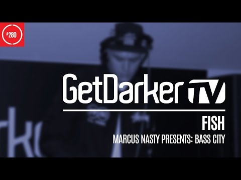 Fish - GetDarkerTV 280 [Marcus Nasty Presents Bass City]