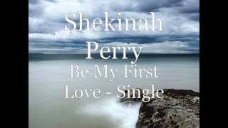 Be My First Love -Shekinah Perry