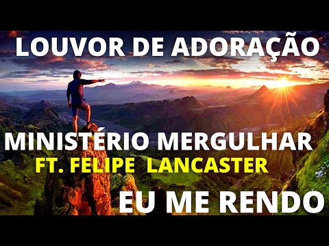 Eu Me Rendo I Surrender Minist&eacute;rio Mergulhar Ft Filipe Lancaster
